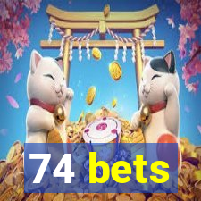 74 bets